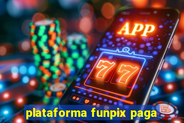 plataforma funpix paga